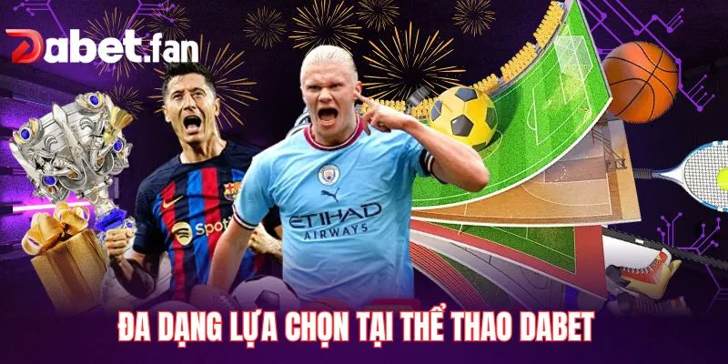 Đa dạng lựa chọn tại thể thao DABET