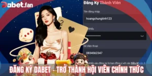 Đăng Ký DABET – Trở Thành Hội Viên Chính Thức Chỉ Sau 3 Bước