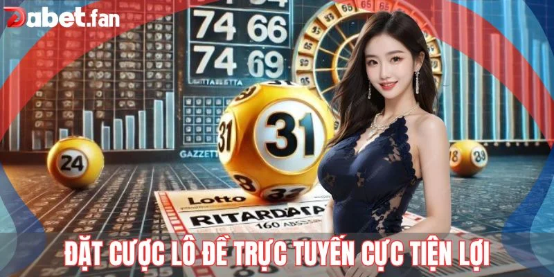 Đặt cược lô đề trực tuyến cực tiện lợi