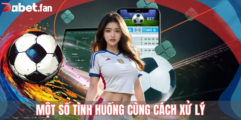 Một số tình huống cùng cách xử lý
