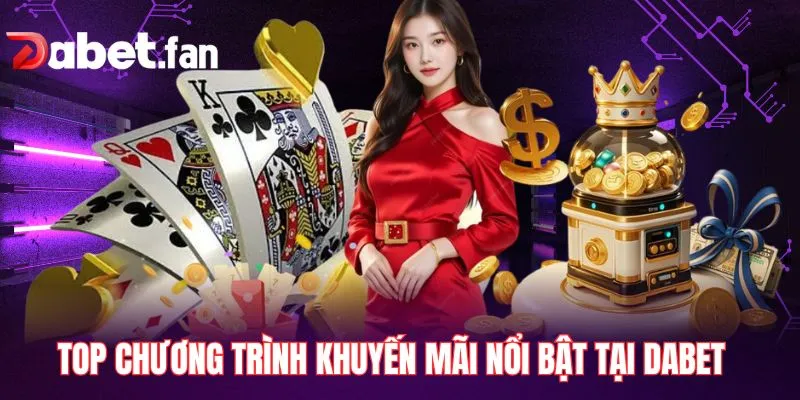 Top chương trình khuyến mãi nổi bật tại DABET
