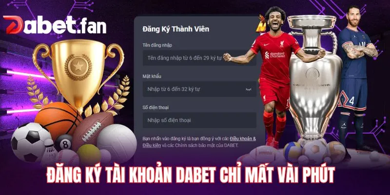Đăng ký tài khoản DABET chỉ mất vài phút