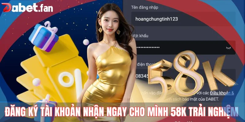 Đăng ký tài khoản nhận ngay cho mình 58k trải nghiệm 