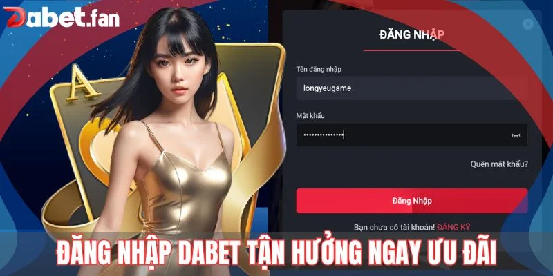 Đăng Nhập DABET Tận Hưởng Ngay Ưu Đãi Tân Thành Viên