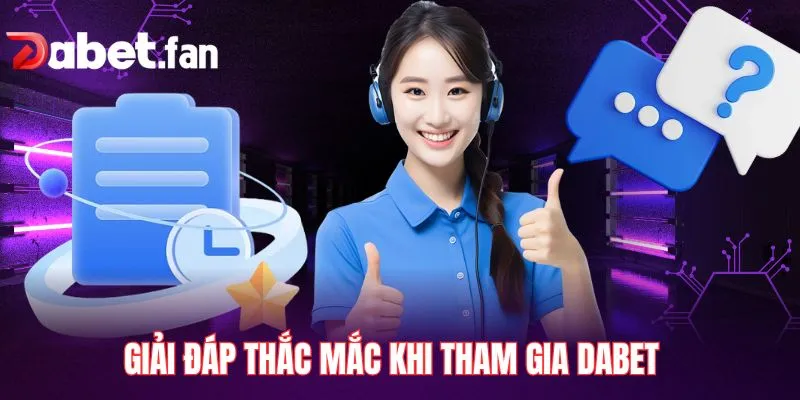 Giải đáp thắc mắc khi tham gia DABET