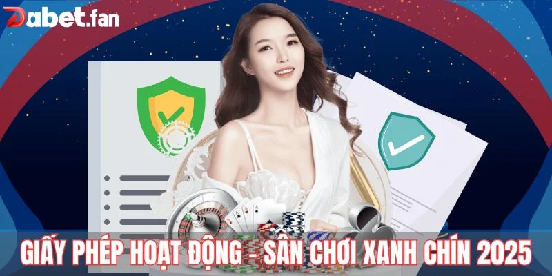 Giấy phép hoạt động - Sân chơi DABET xanh chín 2025