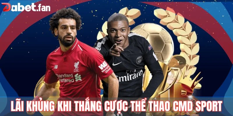 Nhận lãi khủng khi thắng cược thể thao CMD Sport