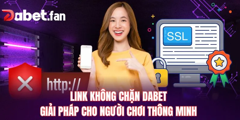 Link Không Chặn DABET – Giải Pháp Cho Người Chơi Thông Minh