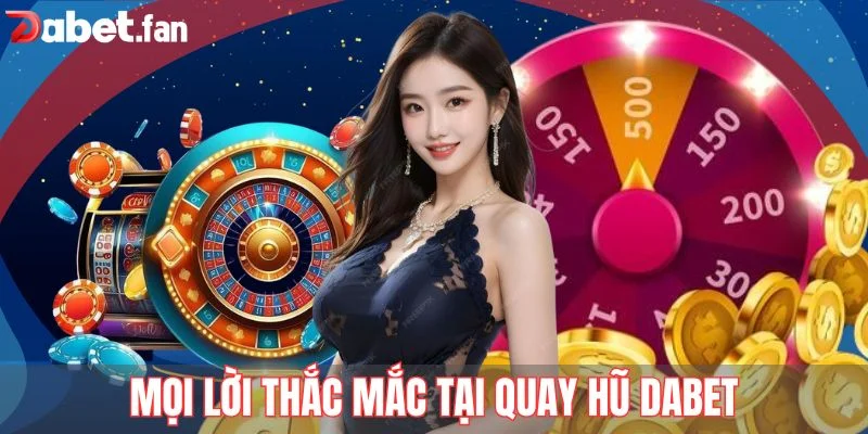 Mọi lời thắc mắc tại quay hũ DABET