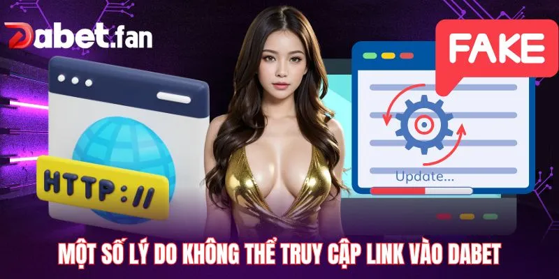 Một số lý do không thể truy cập link vào DABET