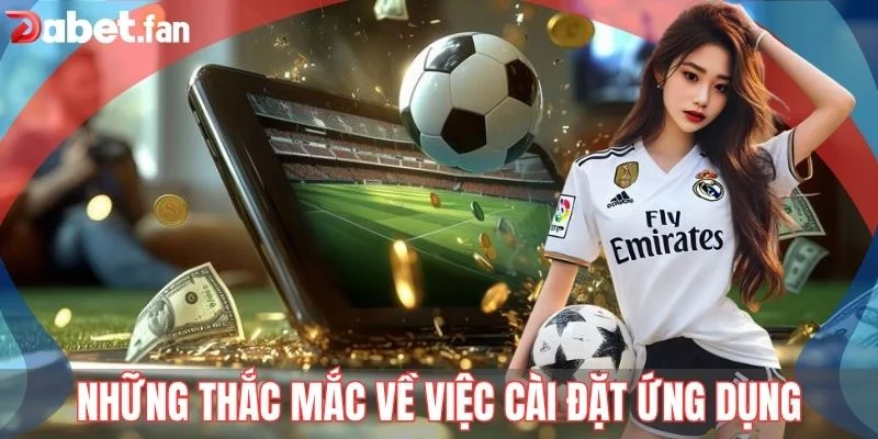 Giải đáp chi tiết những thắc mắc về việc cài đặt ứng dụng