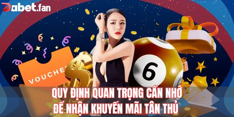 Quy định quan trọng cần nhớ để nhận khuyến mãi tân thủ 