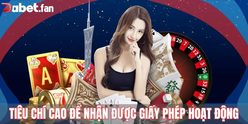 Tiêu chí cao để nhận được giấy phép hoạt động