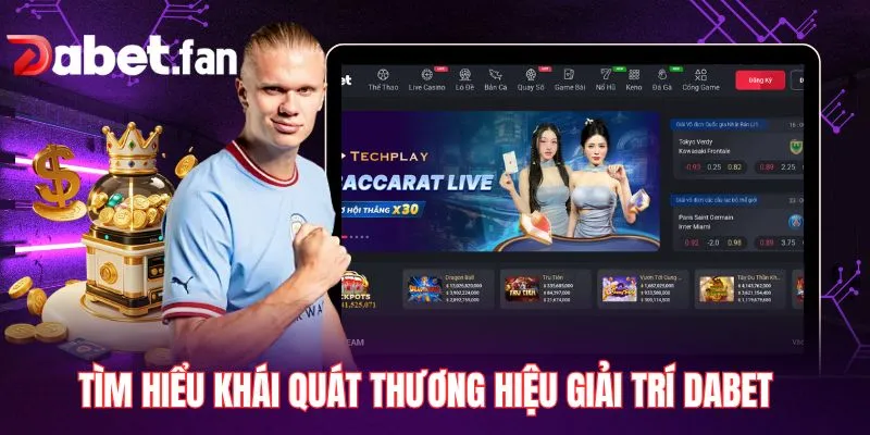 Tìm hiểu khái quát thương hiệu giải trí DABET