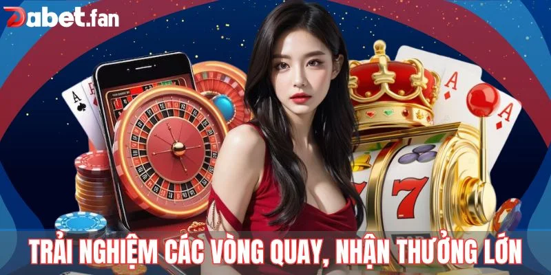 Trải nghiệm các vòng quay, nhận thưởng lớn