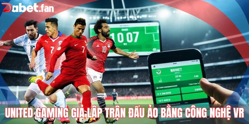 United Gaming giả lập trận đấu ảo bằng công nghệ VR